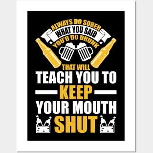 Always do sober what you said you d do drunk That will teach you to keep your mouth shut T Shirt For Women Men Posters and Art